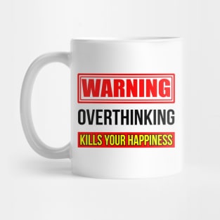 Warning overthinking kills your happiness, Good vibes only Mug